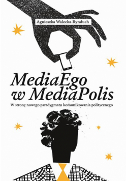 MediaEgo w MediaPolis. W stronę nowego paradygmatu komunikowania politycznego