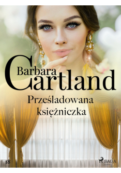 Ponadczasowe historie miłosne Barbary Cartland. Prześladowana księżniczka (#18)