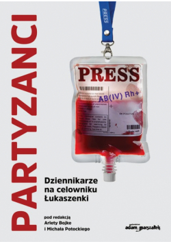Partyzanci Dziennikarze na celowniku Łukaszenki