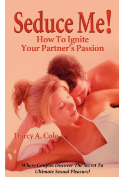 Seduce Me! How to Ignite Your Partner's Passion