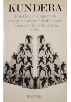 Kundera materiały z sympozjum zorganizowanego w Katowicach w dniach 25 - 26 kwietnia 1986 r.