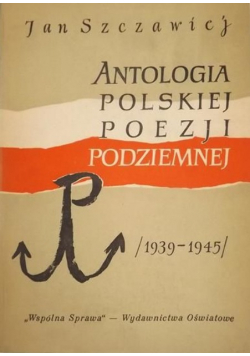 Antologia polskiej poezji podziemnej 1939  - 1945