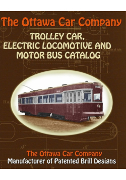 The Ottawa Car Company Trolley Car, Electric Locomotive and Motor Bus Catalog