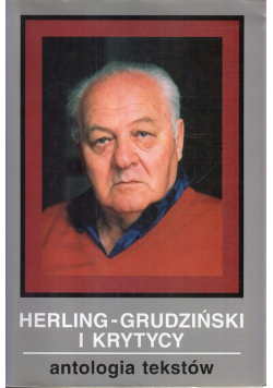 Herling Grudziński i krytycy Antologia tekstów