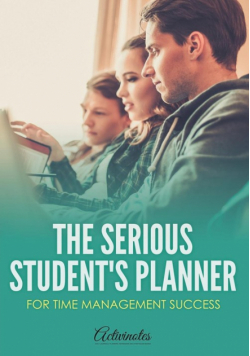 The Serious Student's Planner for Time Management Success