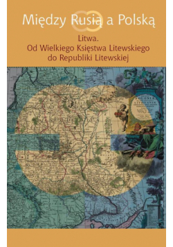 Między Rusią a Polską Litwa