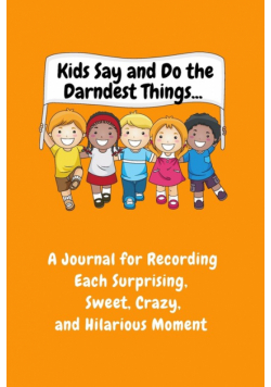Kids Say and Do the Darndest Things (Orange Cover)