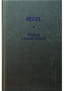 Hegel Wykłady z historii filozofii Tom I