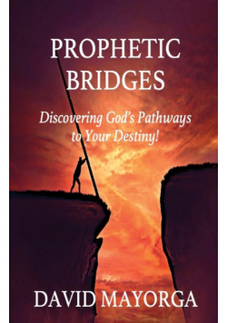 Prophetic Bridges - Discovering God's Pathways to Your Destiny!