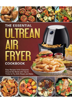 The Essential Ultrean Air Fryer Cookbook