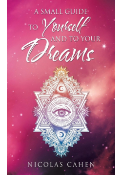 A Small Guide to Yourself and to Your Dreams