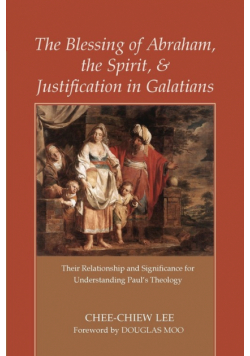 The Blessing of Abraham, the Spirit, and Justification in Galatians