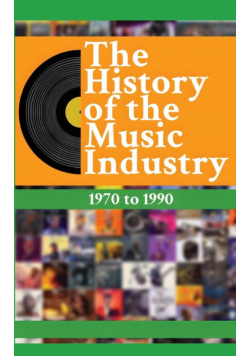 The History of the Music Industry, Volume 2, 1970 to 1990