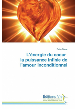 L'énergie du coeur la puissance infinie de l'amour inconditionnel