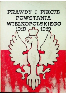 Prawdy i fikcje powstania wielkopolskiego 1918-1919