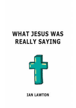 What Jesus Was Really Saying