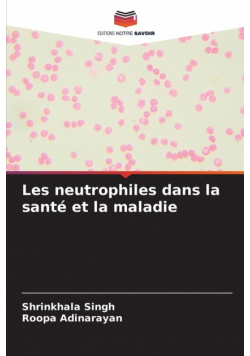 Les neutrophiles dans la santé et la maladie