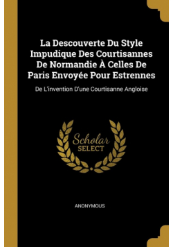 La Descouverte Du Style Impudique Des Courtisannes De Normandie À Celles De Paris Envoyée Pour Estrennes
