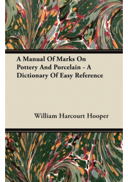 A Manual Of Marks On Pottery And Porcelain - A Dictionary Of Easy Reference
