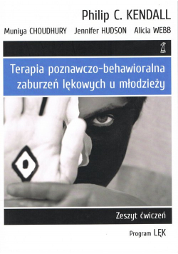 Terapia poznawczo-behawioralna zaburzeń lękowych u młodzieży Zeszyt Ćwiczeń program „lęk”
