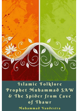 Islamic Folklore Prophet Muhammad SAW and The Spider from Cave of Thawr