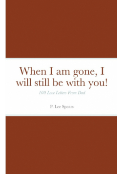 When I am gone, I will still be with you!
