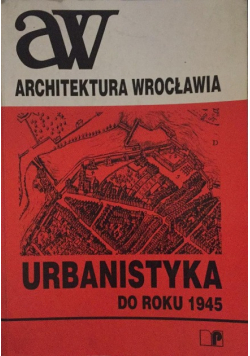 Architektura Wrocławia Urbanistyka do roku 1945