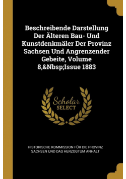 Beschreibende Darstellung Der Älteren Bau- Und Kunstdenkmäler Der Provinz Sachsen Und Angrenzender Gebeite, Volume 8,&Nbsp;Issue 1883