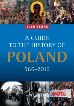 A Guide to the History of Poland 966 - 2016