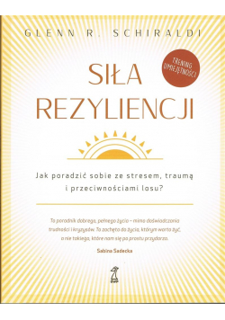 Siła Rezyliencji. Jak poradzić sobie ze stresem...