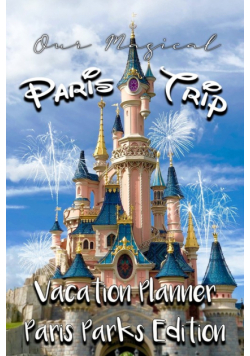 Our Magical Paris Trip  Vacation Planner Paris Parks Edition