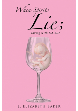 When Spirits Lie; Living with F.A.S.D.