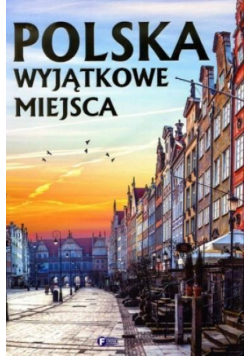 Polska. Wyjątkowe miejsca