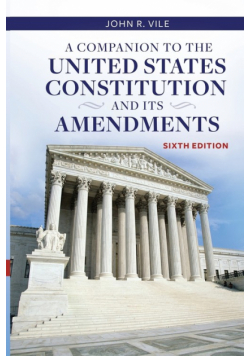 A Companion to the United States Constitution and Its Amendments