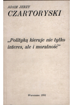 Polityką kieruje nie tylko interes ale i moralność