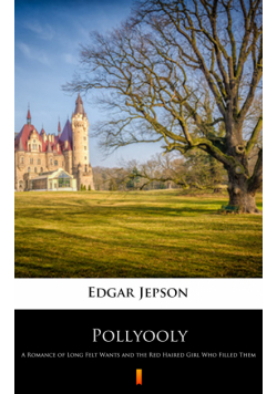 Pollyooly. A Romance of Long Felt Wants and the Red Haired Girl Who Filled Them