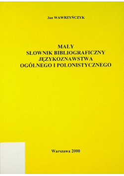 Mały słownik bibliograficzny językoznawstwa ogólnego i polonistycznego