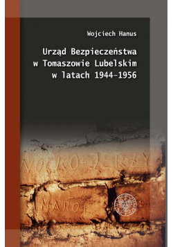Urząd Bezpieczeństwa w Tomaszowie Lubelskim w latach 1944-1956