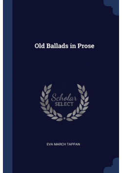 Old Ballads in Prose