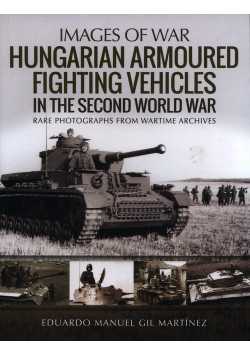 Hungarian Armoured Fighting Vehicles in the Second World War