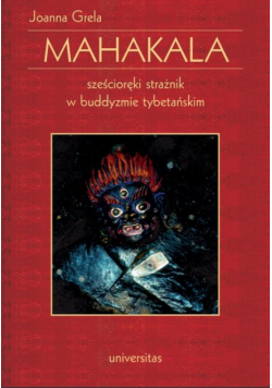 Mahakala. Sześcioręki strażnik w buddyzmie tybetańskim