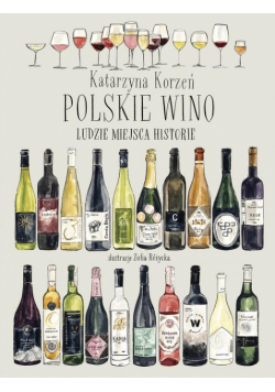 Polskie wino. Ludzie Miejsca Historie