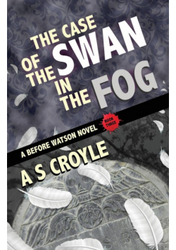 The Case of the Swan in the Fog - A Before Watson Novel - Book Three