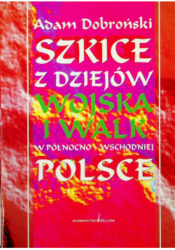 Szkice z dziejów wojska i walk w północno wschodniej polsce