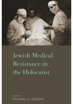Jewish Medical Resistance in the Holocaust