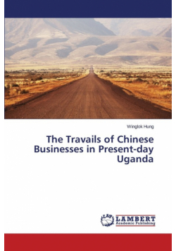 The Travails of Chinese Businesses in Present-day Uganda