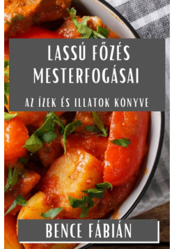 Lassú Főzés Mesterfogásai