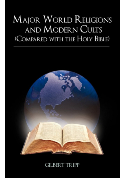 Major World Religions and Modern Cults (Compared with the Holy Bible)
