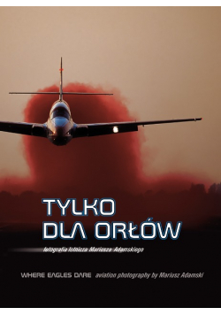 Tylko dla orłów Fotografia lotnicza Mariusza Adamskiego