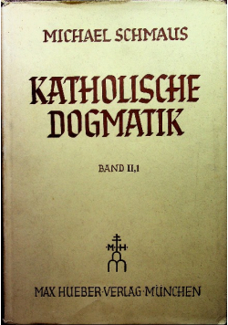 Katholische Dogmatik Band II 1